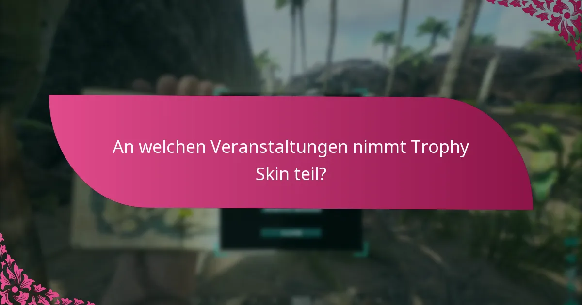 Wie untermauert Trophy Skin seine Ansprüche?