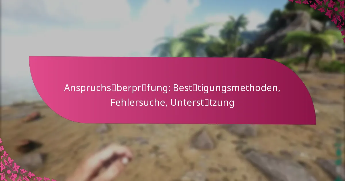 Anspruchsüberprüfung: Bestätigungsmethoden, Fehlersuche, Unterstützung