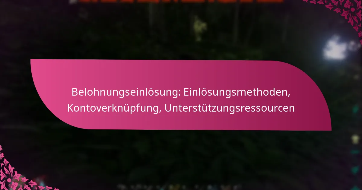 Belohnungseinlösung: Einlösungsmethoden, Kontoverknüpfung, Unterstützungsressourcen