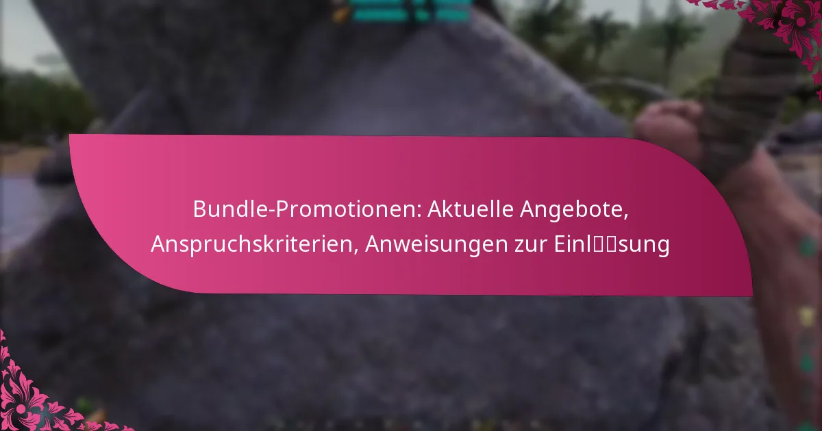 Bundle-Promotionen: Aktuelle Angebote, Anspruchskriterien, Anweisungen zur Einlösung