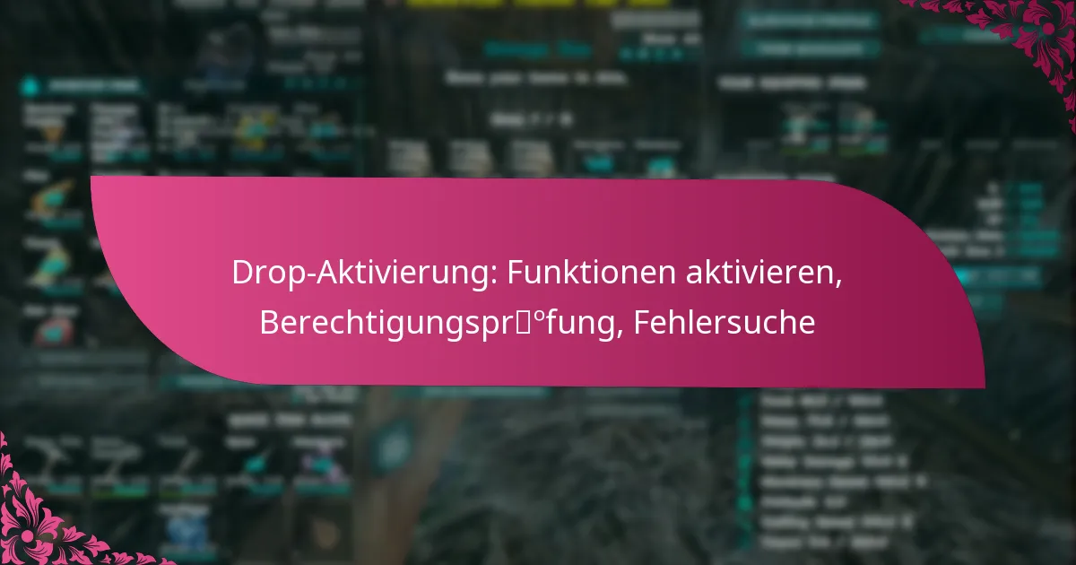 Drop-Aktivierung: Funktionen aktivieren, Berechtigungsprüfung, Fehlersuche