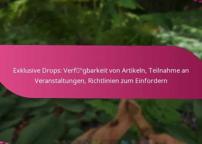 Exklusive Drops: Verfügbarkeit von Artikeln, Teilnahme an Veranstaltungen, Richtlinien zum Einfordern
