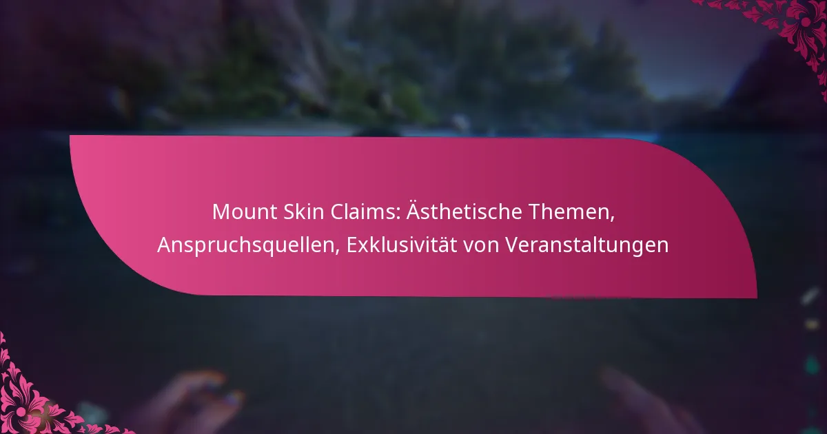 Mount Skin Claims: Ästhetische Themen, Anspruchsquellen, Exklusivität von Veranstaltungen