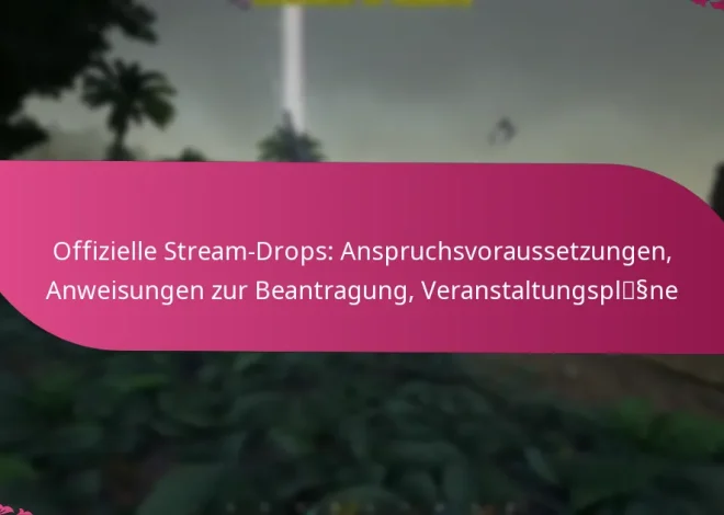 Offizielle Stream-Drops: Anspruchsvoraussetzungen, Anweisungen zur Beantragung, Veranstaltungspläne