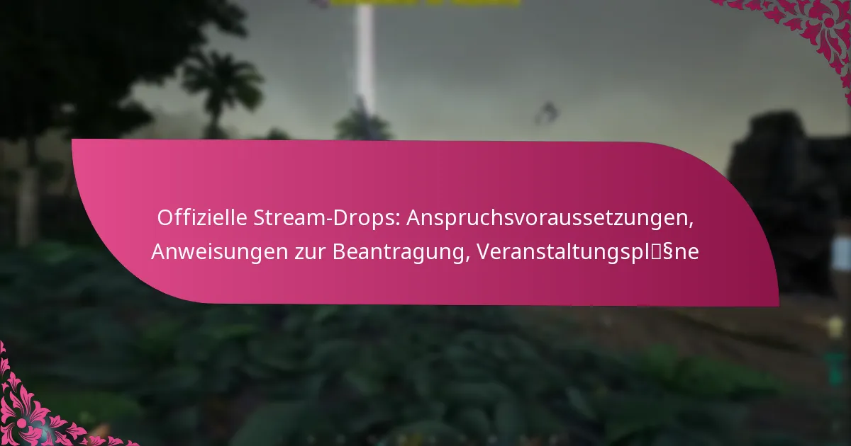 Offizielle Stream-Drops: Anspruchsvoraussetzungen, Anweisungen zur Beantragung, Veranstaltungspläne