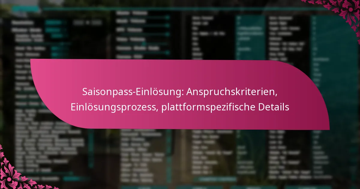 Saisonpass-Einlösung: Anspruchskriterien, Einlösungsprozess, plattformspezifische Details