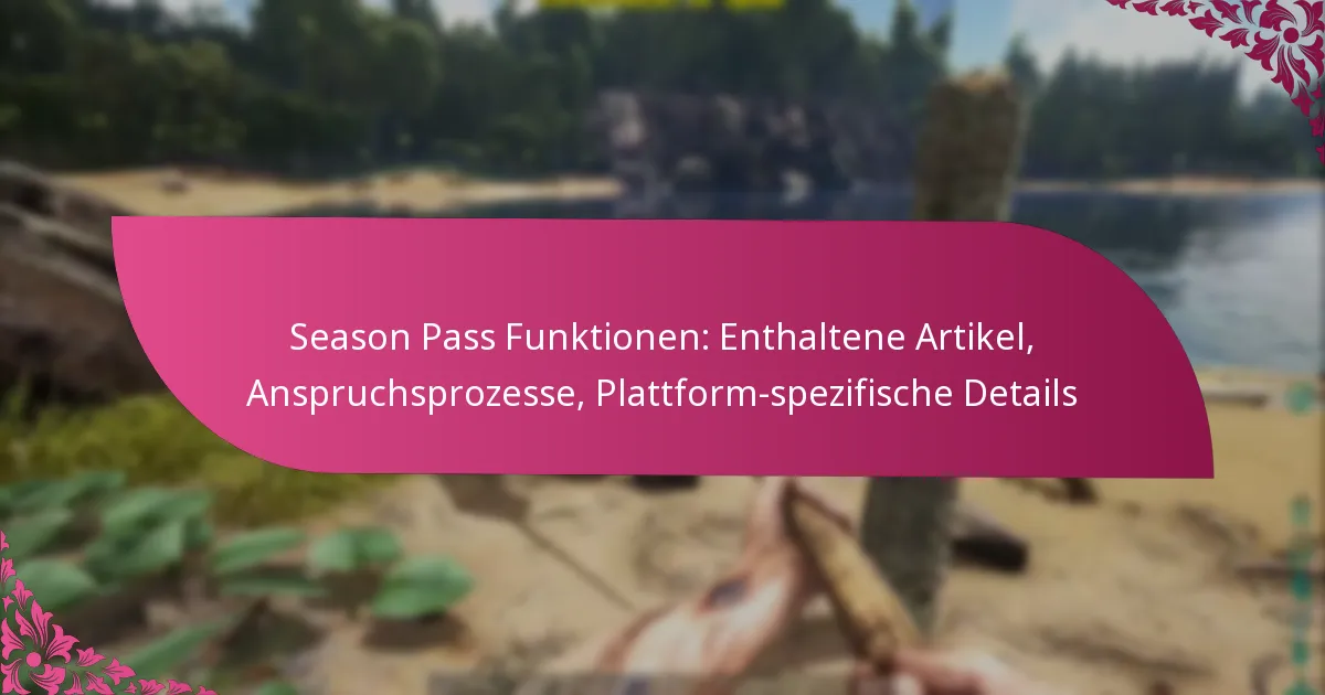 Season Pass Funktionen: Enthaltene Artikel, Anspruchsprozesse, Plattform-spezifische Details