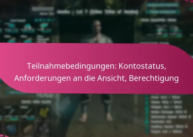 Teilnahmebedingungen: Kontostatus, Anforderungen an die Ansicht, Berechtigung