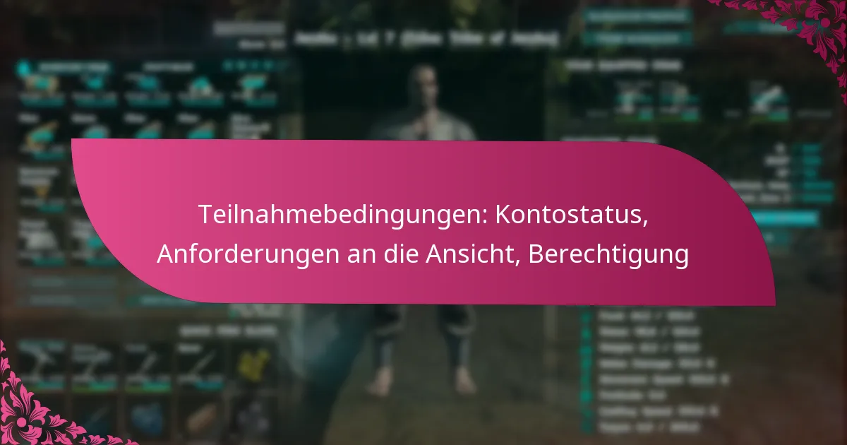 Teilnahmebedingungen: Kontostatus, Anforderungen an die Ansicht, Berechtigung