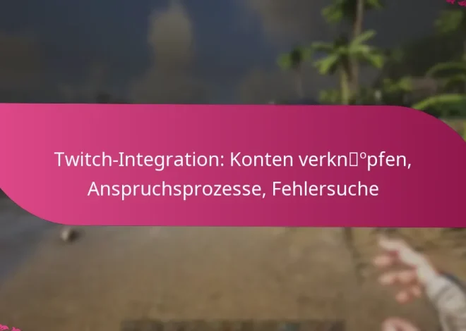 Twitch-Integration: Konten verknüpfen, Anspruchsprozesse, Fehlersuche