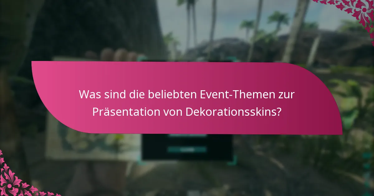 Was sind die beliebten Event-Themen zur Präsentation von Dekorationsskins?