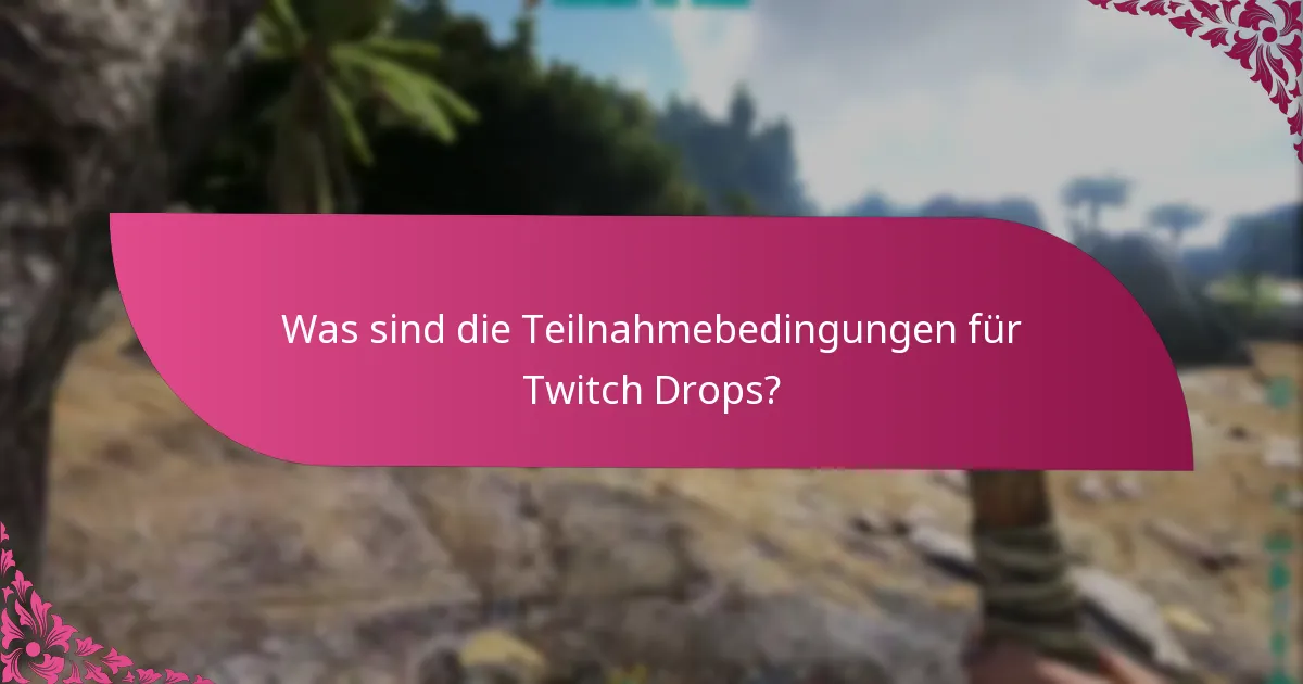 Was sind die Teilnahmebedingungen für Twitch Drops?