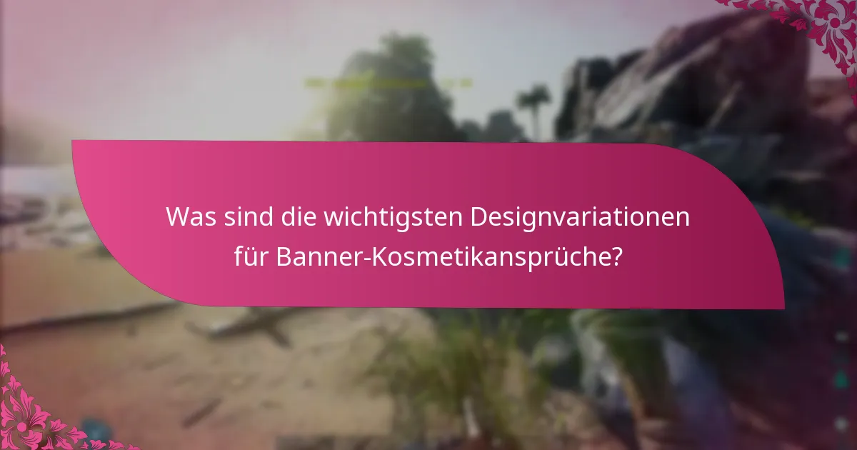 Wie können Kosmetikansprüche in Banneranzeigen untermauert werden?