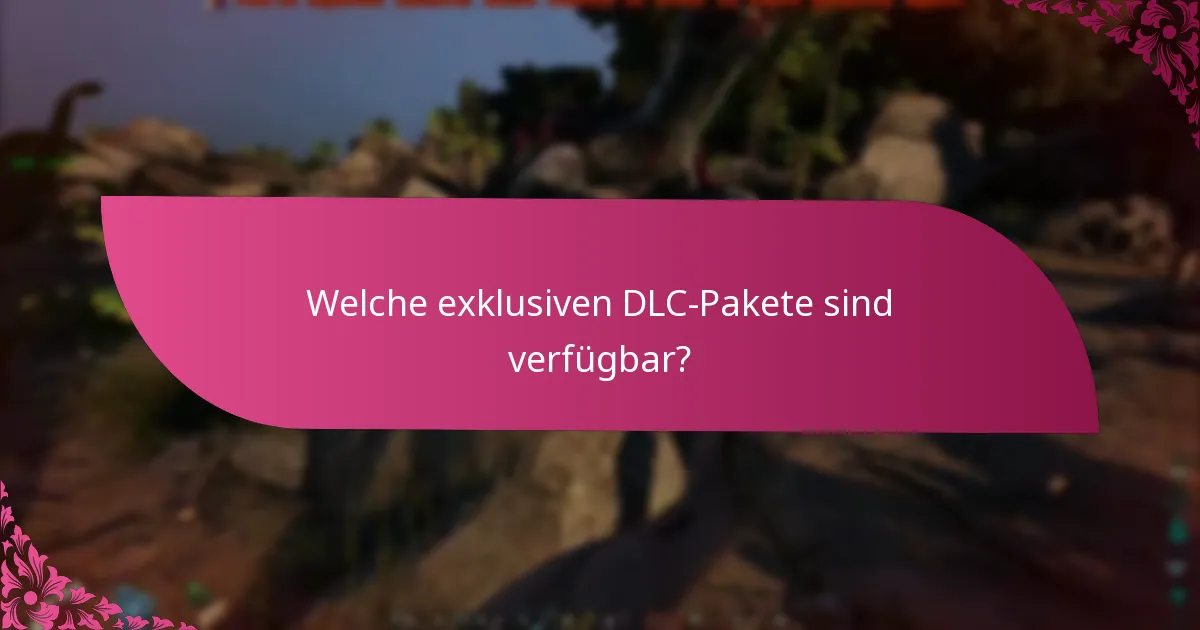 Welche exklusiven DLC-Pakete sind verfügbar?