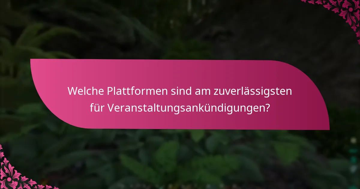 Welche Plattformen sind am zuverlässigsten für Veranstaltungsankündigungen?