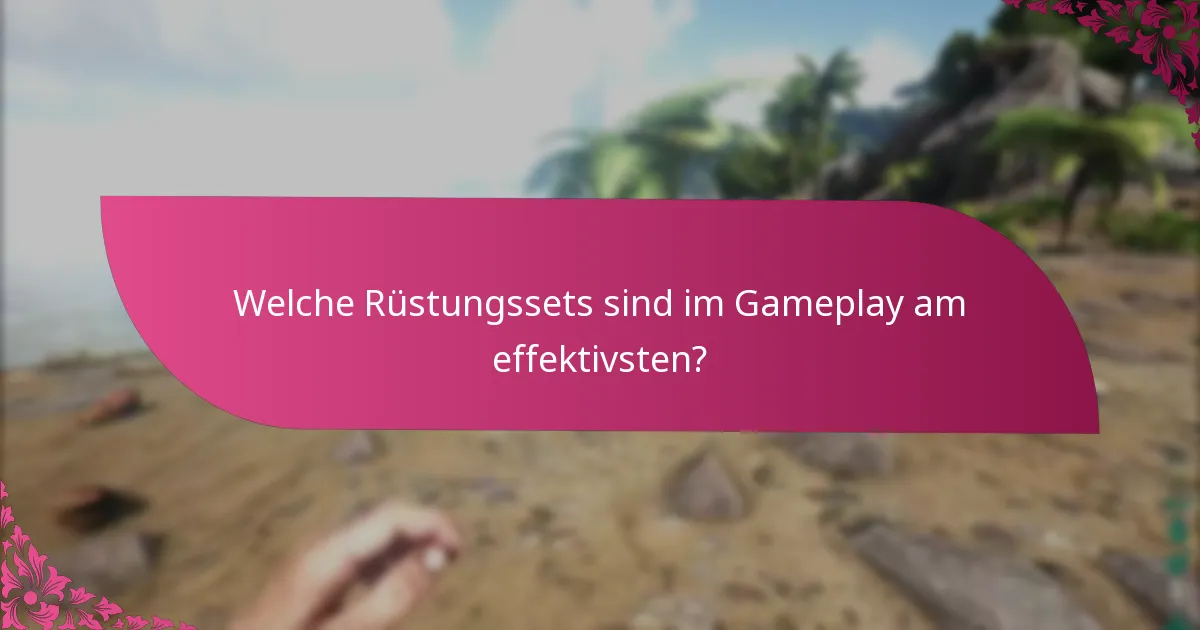 Welche Rüstungssets sind im Gameplay am effektivsten?