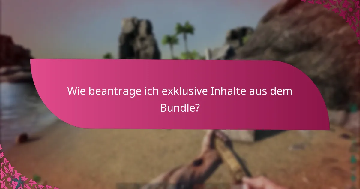 Was sind die häufigsten Herausforderungen bei der Beantragung von Bundle-Inhalten?