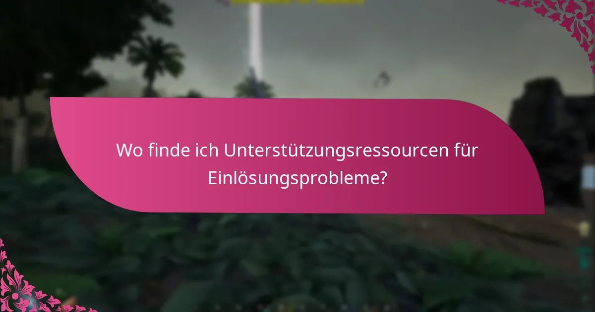 Wo finde ich Unterstützungsressourcen für Einlösungsprobleme?